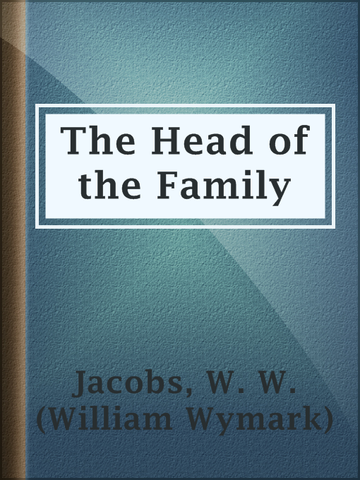 Title details for The Head of the Family by W. W. (William Wymark) Jacobs - Available